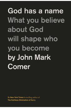 God Has a Name: What You Believe About God Will Shape Who You Become