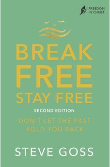 Break Free, Stay Free, Second Edition: Don't Let the Past Hold You Back (Freedom in Christ)