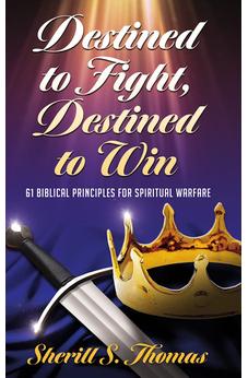 Destined to Fight, Destined to Win: 61 Biblical Principles for Spiritual Warfare