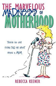 The Marvelous Madness of Motherhood