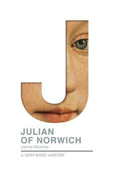Julian of Norwich: A Very Brief History (Very Brief Histories)