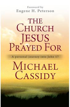 The Church Jesus Prayed For: A Personal Journey into John 17