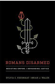 Romans Disarmed: Resisting Empire, Demanding Justice