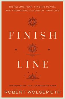 Finish Line: Dispelling Fear, Finding Peace, and Preparing for the End of Your Life