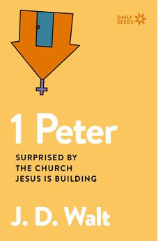 1 Peter: Surprised by the Church Jesus is Building (Daily Seeds)