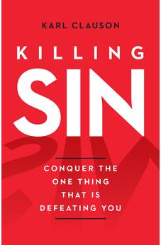 Killing Sin: Conquer the One Thing That Is Defeating You