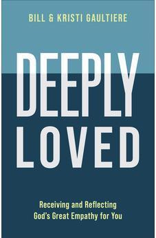 Deeply Loved: Receiving and Reflecting God's Great Empathy for You