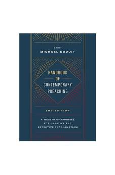 Handbook of Contemporary Preaching, 2nd Edition: A Wealth of Counsel for Creative and Effective Proclamation