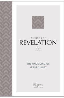 The Book of Revelation (2020 edition): The Unveiling of Jesus Christ (The Passion Translation)