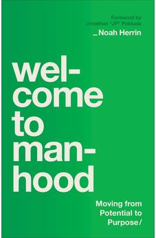 Welcome to Manhood: Moving from Potential to Purpose