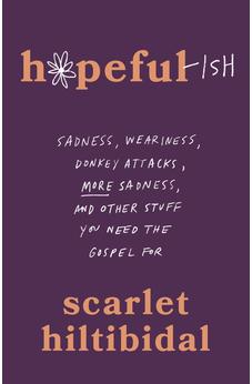 Hopeful-ish: Sadness, Weariness, Donkey Attacks, More Sadness, and Other Stuff You Need the Gospel For