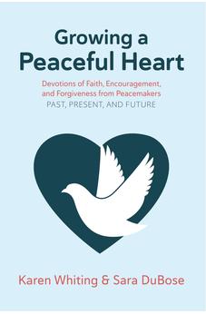 Growing a Peaceful Heart: Devotions of Faith, Encouragement and Forgiveness from Peacemakers (Volume 1)