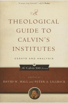 A Theological Guide to Calvin's Institutes (pbk): Essays and Analysis