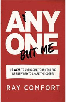 Anyone but Me: 10 Ways to Overcome Your Fear and Be Prepared to Share the Gospel