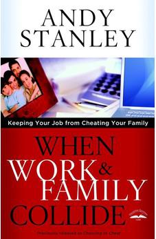 When Work and Family Collide: Keeping Your Job from Cheating Your Family