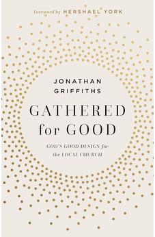 Gathered for Good: God’s Good Design for the Local Church