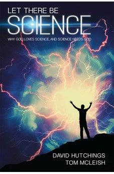 Let There Be Science: Why God Loves Science, and Science Needs God