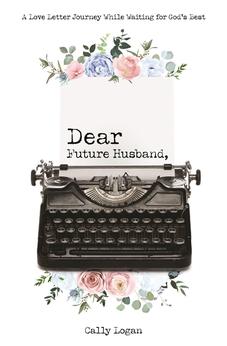 Dear Future Husband: A Love Letter Journey While Waiting for God's Best