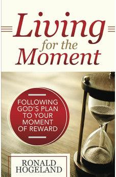 Living for the Moment: Following God's Plan to Your Moment of Reward