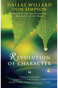 Revolution of character: Discovering Christ'S Pattern For Spiritual Transformation