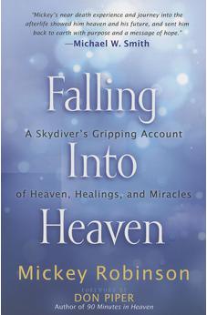 Falling into Heaven: A Skydiver's Gripping Account of Heaven, Healings and Miracles
