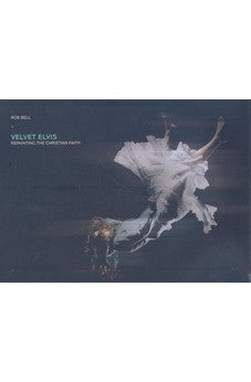 Velvet Elvis: Repainting the Christian Faith