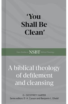 You Shall Be Clean: A Biblical Theology of Defilement and Cleansing (New Studies in Biblical Theology)