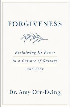 Forgiveness: Reclaiming Its Power in a Culture of Outrage and Fear