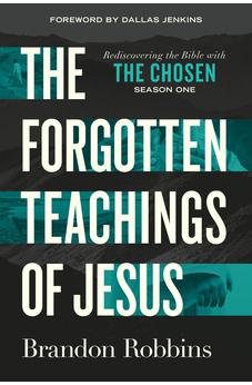 The Forgotten Teachings of Jesus: Rediscovering the Bible with The Chosen: Season One