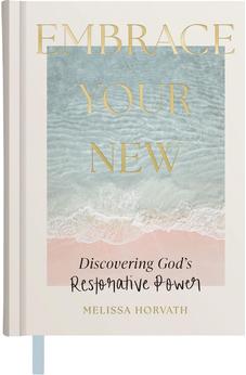 Embrace Your New: Discovering God’s Restorative Power