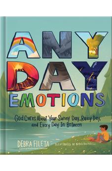 Any Day Emotions: God Cares About Your Sunny Day, Rainy Day, and Every Day In Between