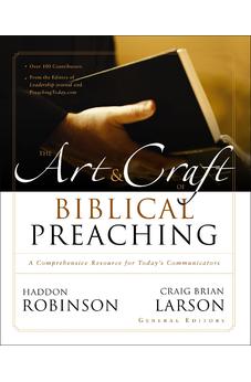 The Art and Craft of Biblical Preaching: A Comprehensive Resource for Today's Communicators