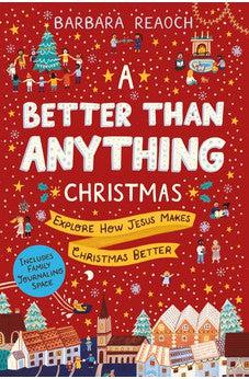 A Better Than Anything Christmas: Explore How Jesus Makes Christmas Better