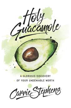 Holy Guacamole: A Glorious Discovery of Your Undeniable Worth
