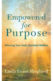 Empowered for Purpose: Winning Your Daily Spiritual Battles