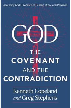 God, The Covenant and the Contradiction: Accessing God's Promises of Healing, Peace and Provision