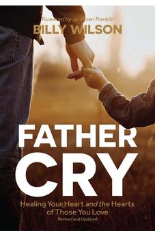 Father Cry: Healing Your Heart and the Hearts of Those You Love