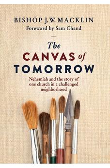 The Canvas of Tomorrow: Nehemiah and the story of one church in a challenged neighborhood