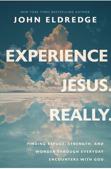 Experience Jesus. Really: Finding Refuge, Strength, and Wonder through Everyday Encounters with God