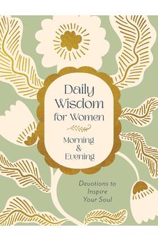 Daily Wisdom for Women Morning & Evening: Devotions to Inspire Your Soul