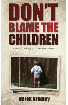 Don't Blame the Children: A Father's Journey of Learning to Unlearn