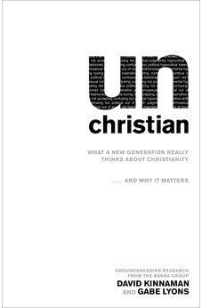 unChristian: What a New Generation Really Thinks about Christianity...and Why It Matters