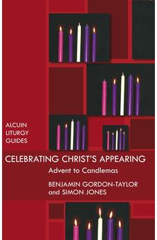Celebrating Christ's Appearing: Advent To Candlemas (Alcuin Club)