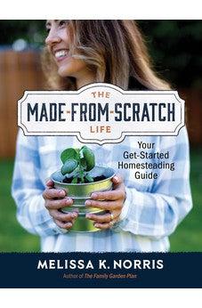 The Made-from-Scratch Life: Your Get-Started Homesteading Guide