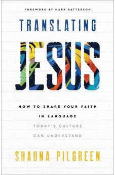 Translating Jesus: How to Share Your Faith in Language Today's Culture Can Understand