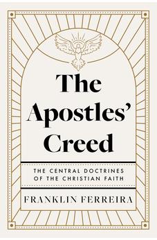 The Apostles' Creed: The Central Doctrines of the Christian Faith