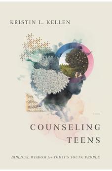 Counseling Teens: Biblical Wisdom for Today’s Young People