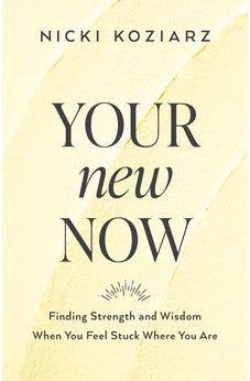 Your New Now: Finding Strength and Wisdom When You Feel Stuck Where You Are