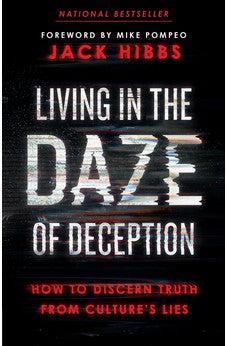 Living in the Daze of Deception: How to Discern Truth from Culture’s Lies