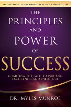 The Principles and Power of Success: Charting the Path to Purpose, Excellence, and Influence